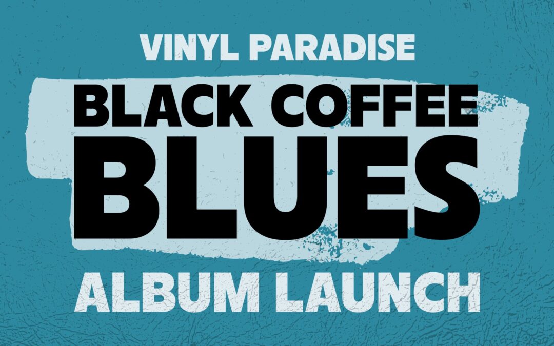 “Black Coffee Blues” Album Launch